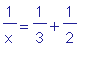 1/x = 1/3+1/2