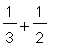 1/`3`+1/`2`