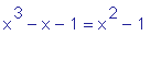 x^3-x-1 = x^2-1