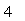 4