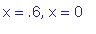 x = .6, x = 0