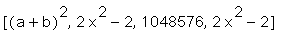[(a+b)^2, 2*x^2-2, 1048576, 2*x^2-2]