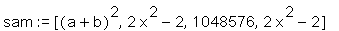 sam := [(a+b)^2, 2*x^2-2, 1048576, 2*x^2-2]