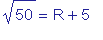 sqrt(50) = R+5