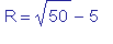R = sqrt(50)-5